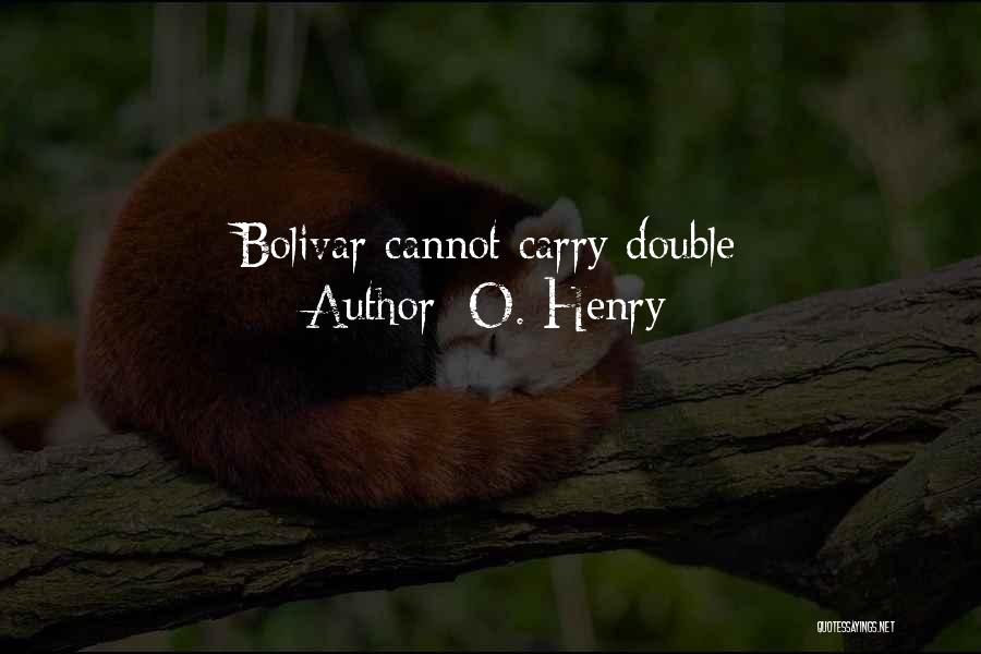 O. Henry Quotes: Bolivar Cannot Carry Double