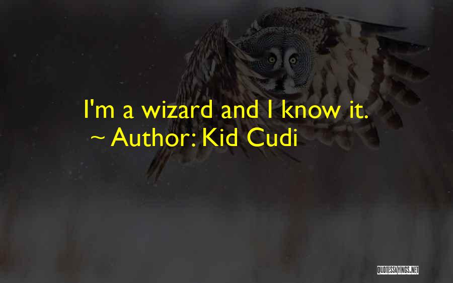 Kid Cudi Quotes: I'm A Wizard And I Know It.