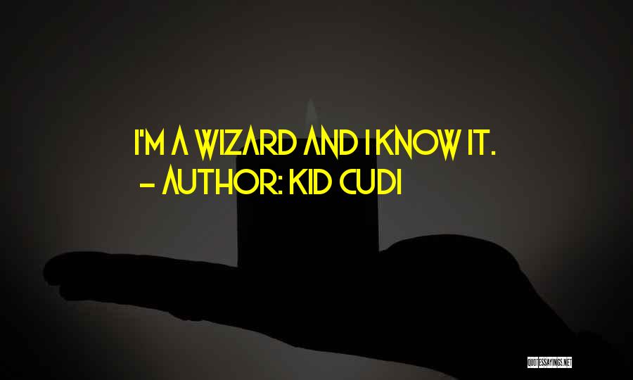 Kid Cudi Quotes: I'm A Wizard And I Know It.