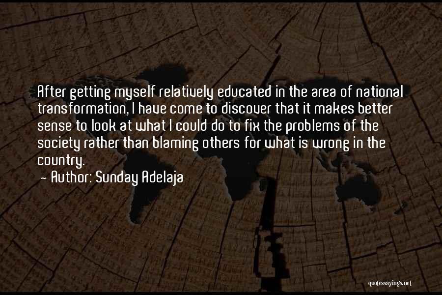 Sunday Adelaja Quotes: After Getting Myself Relatively Educated In The Area Of National Transformation, I Have Come To Discover That It Makes Better