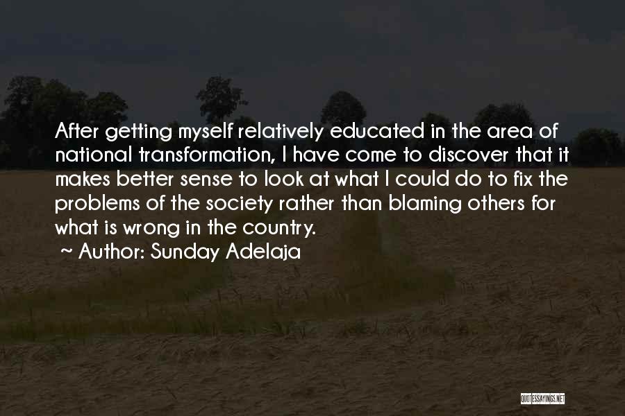 Sunday Adelaja Quotes: After Getting Myself Relatively Educated In The Area Of National Transformation, I Have Come To Discover That It Makes Better