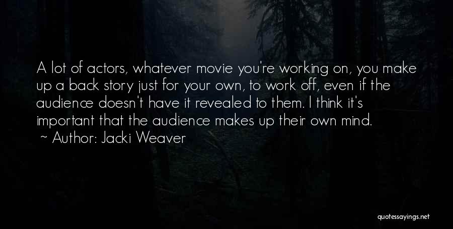 Jacki Weaver Quotes: A Lot Of Actors, Whatever Movie You're Working On, You Make Up A Back Story Just For Your Own, To