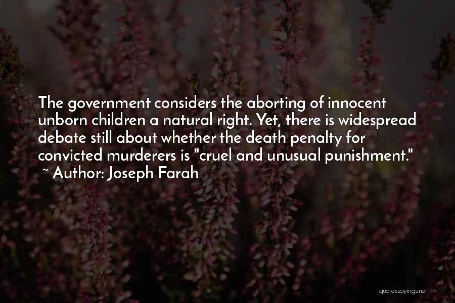 Joseph Farah Quotes: The Government Considers The Aborting Of Innocent Unborn Children A Natural Right. Yet, There Is Widespread Debate Still About Whether