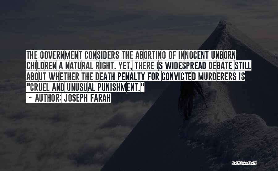 Joseph Farah Quotes: The Government Considers The Aborting Of Innocent Unborn Children A Natural Right. Yet, There Is Widespread Debate Still About Whether