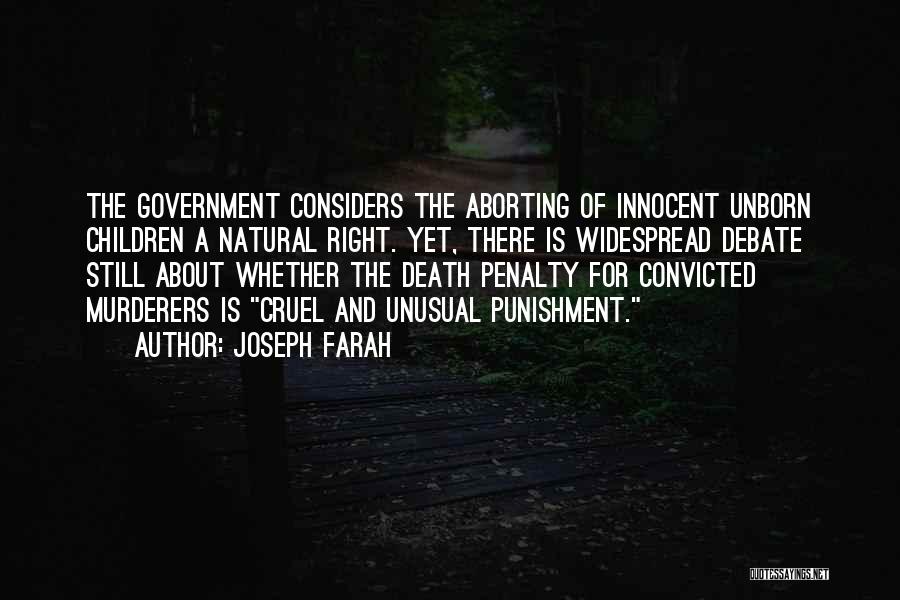 Joseph Farah Quotes: The Government Considers The Aborting Of Innocent Unborn Children A Natural Right. Yet, There Is Widespread Debate Still About Whether