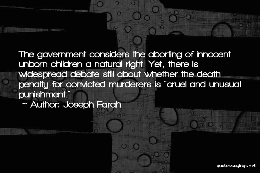 Joseph Farah Quotes: The Government Considers The Aborting Of Innocent Unborn Children A Natural Right. Yet, There Is Widespread Debate Still About Whether