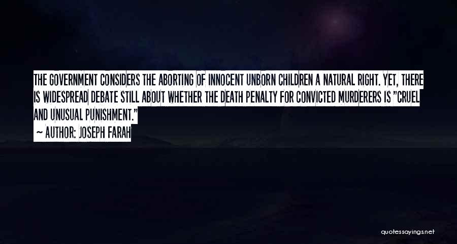 Joseph Farah Quotes: The Government Considers The Aborting Of Innocent Unborn Children A Natural Right. Yet, There Is Widespread Debate Still About Whether