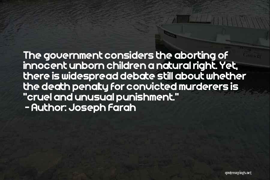 Joseph Farah Quotes: The Government Considers The Aborting Of Innocent Unborn Children A Natural Right. Yet, There Is Widespread Debate Still About Whether