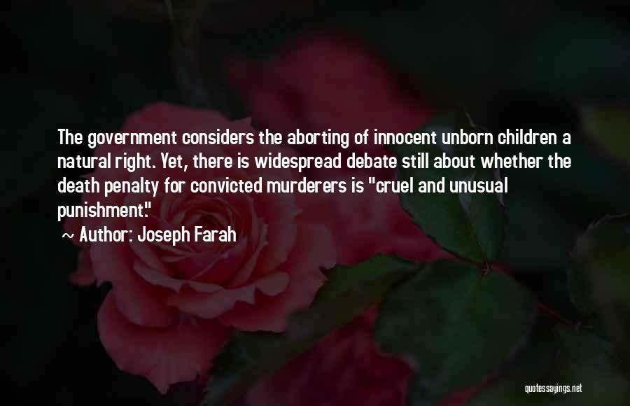 Joseph Farah Quotes: The Government Considers The Aborting Of Innocent Unborn Children A Natural Right. Yet, There Is Widespread Debate Still About Whether