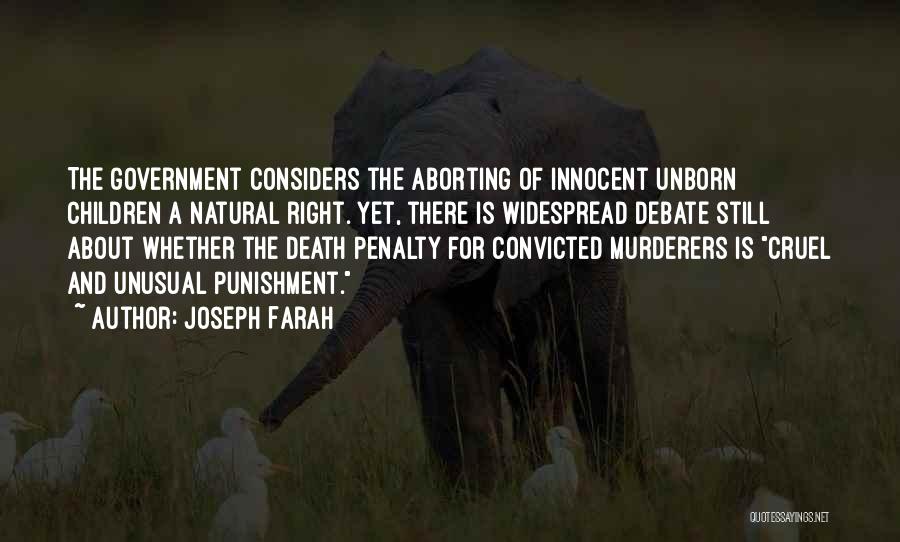 Joseph Farah Quotes: The Government Considers The Aborting Of Innocent Unborn Children A Natural Right. Yet, There Is Widespread Debate Still About Whether