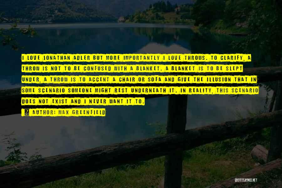 Max Greenfield Quotes: I Love Jonathan Adler But More Importantly I Love Throws. To Clarify, A Throw Is Not To Be Confused With
