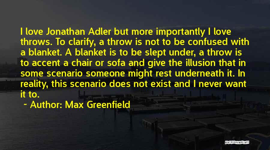 Max Greenfield Quotes: I Love Jonathan Adler But More Importantly I Love Throws. To Clarify, A Throw Is Not To Be Confused With