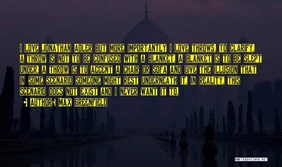 Max Greenfield Quotes: I Love Jonathan Adler But More Importantly I Love Throws. To Clarify, A Throw Is Not To Be Confused With