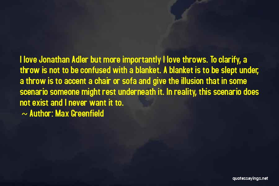 Max Greenfield Quotes: I Love Jonathan Adler But More Importantly I Love Throws. To Clarify, A Throw Is Not To Be Confused With