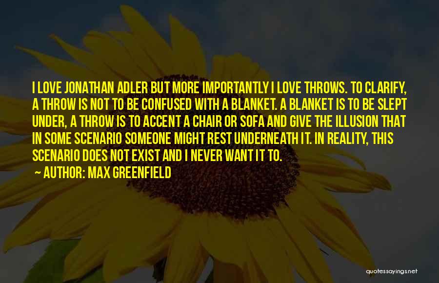 Max Greenfield Quotes: I Love Jonathan Adler But More Importantly I Love Throws. To Clarify, A Throw Is Not To Be Confused With