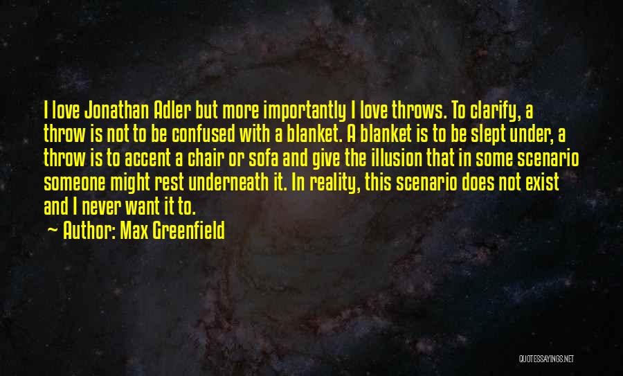 Max Greenfield Quotes: I Love Jonathan Adler But More Importantly I Love Throws. To Clarify, A Throw Is Not To Be Confused With