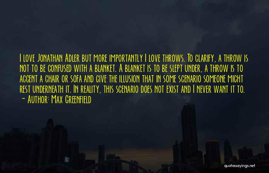 Max Greenfield Quotes: I Love Jonathan Adler But More Importantly I Love Throws. To Clarify, A Throw Is Not To Be Confused With