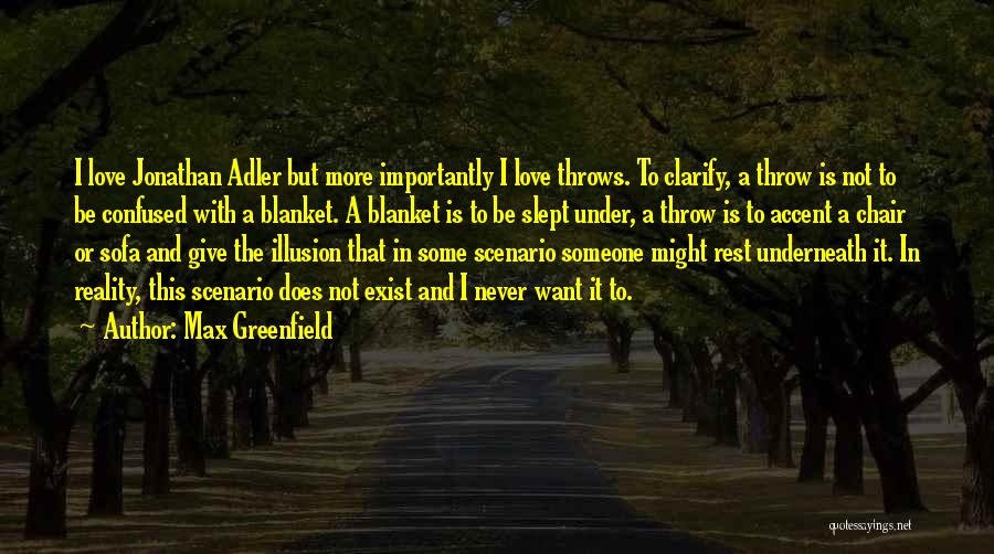 Max Greenfield Quotes: I Love Jonathan Adler But More Importantly I Love Throws. To Clarify, A Throw Is Not To Be Confused With