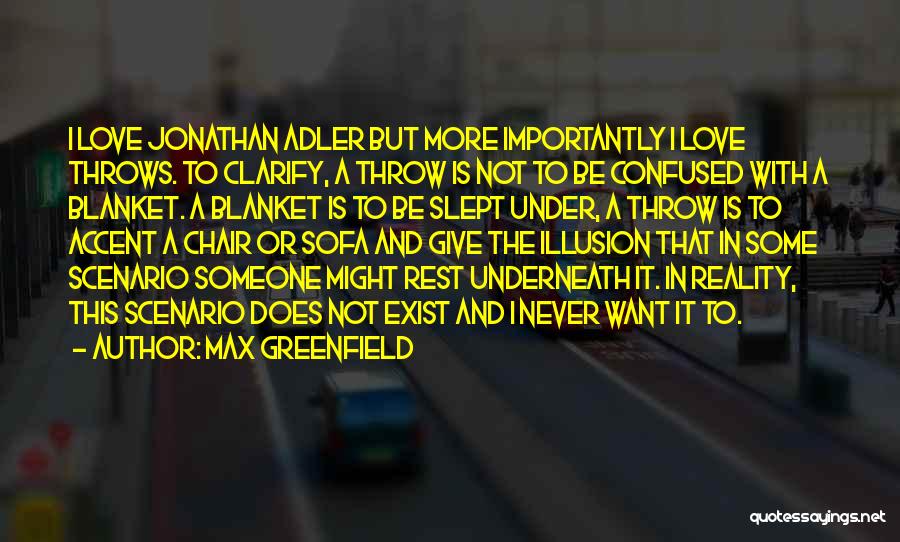 Max Greenfield Quotes: I Love Jonathan Adler But More Importantly I Love Throws. To Clarify, A Throw Is Not To Be Confused With