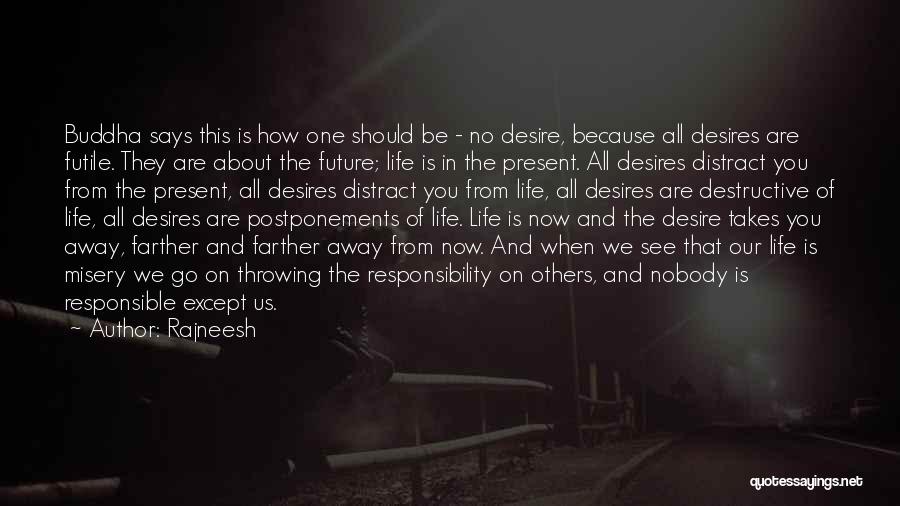 Rajneesh Quotes: Buddha Says This Is How One Should Be - No Desire, Because All Desires Are Futile. They Are About The
