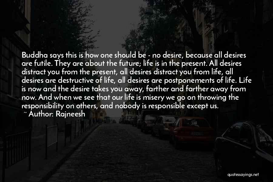 Rajneesh Quotes: Buddha Says This Is How One Should Be - No Desire, Because All Desires Are Futile. They Are About The