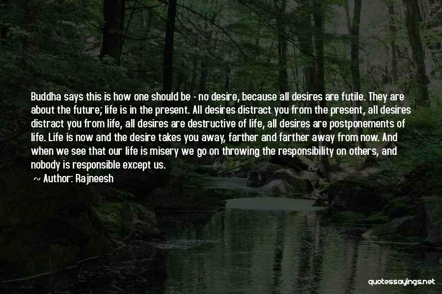 Rajneesh Quotes: Buddha Says This Is How One Should Be - No Desire, Because All Desires Are Futile. They Are About The