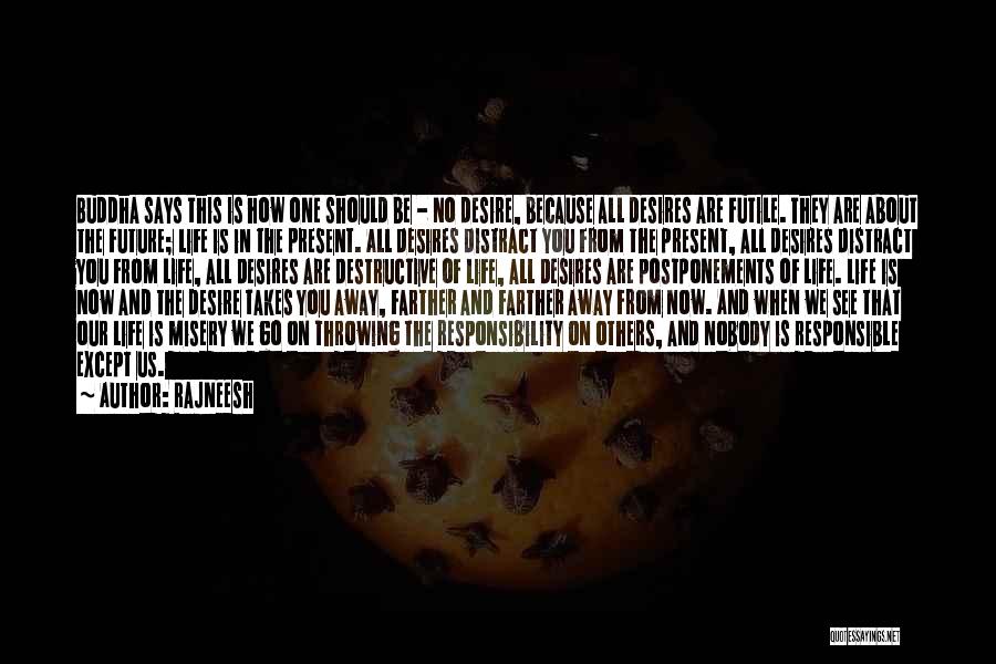 Rajneesh Quotes: Buddha Says This Is How One Should Be - No Desire, Because All Desires Are Futile. They Are About The