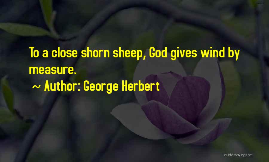 George Herbert Quotes: To A Close Shorn Sheep, God Gives Wind By Measure.