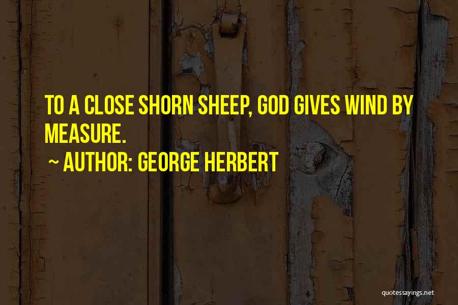 George Herbert Quotes: To A Close Shorn Sheep, God Gives Wind By Measure.
