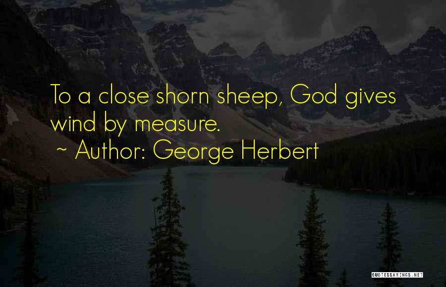 George Herbert Quotes: To A Close Shorn Sheep, God Gives Wind By Measure.
