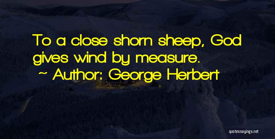 George Herbert Quotes: To A Close Shorn Sheep, God Gives Wind By Measure.
