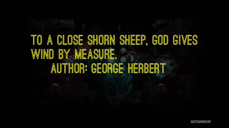 George Herbert Quotes: To A Close Shorn Sheep, God Gives Wind By Measure.