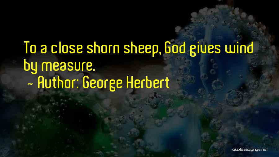 George Herbert Quotes: To A Close Shorn Sheep, God Gives Wind By Measure.