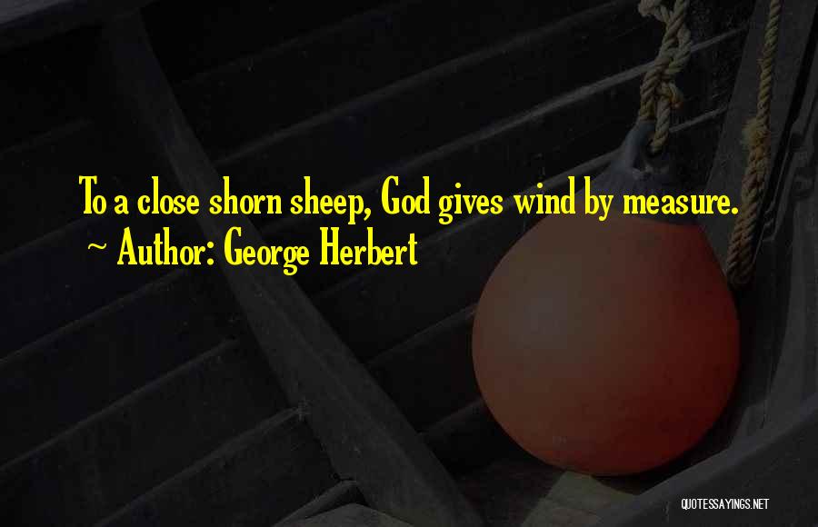 George Herbert Quotes: To A Close Shorn Sheep, God Gives Wind By Measure.