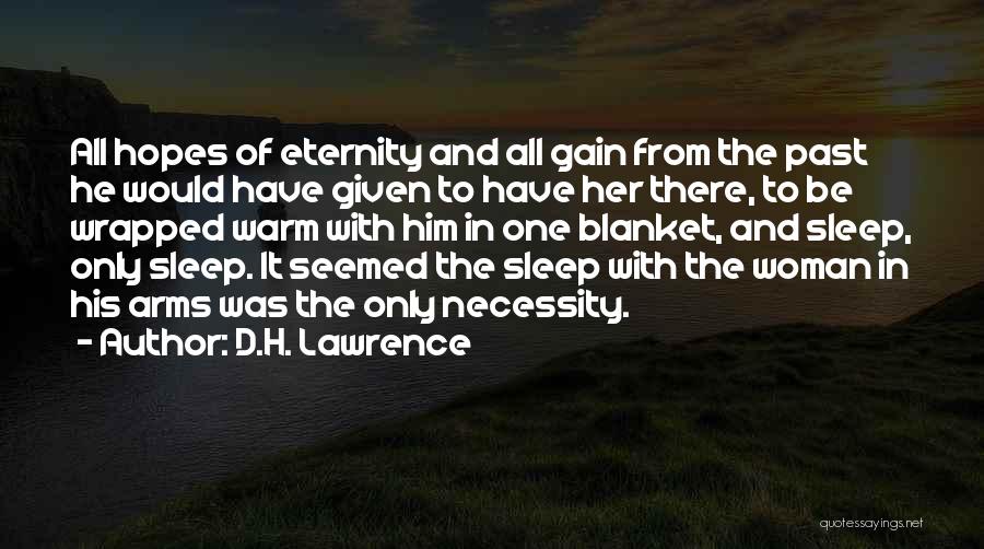 D.H. Lawrence Quotes: All Hopes Of Eternity And All Gain From The Past He Would Have Given To Have Her There, To Be