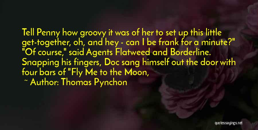 Thomas Pynchon Quotes: Tell Penny How Groovy It Was Of Her To Set Up This Little Get-together, Oh, And Hey - Can I