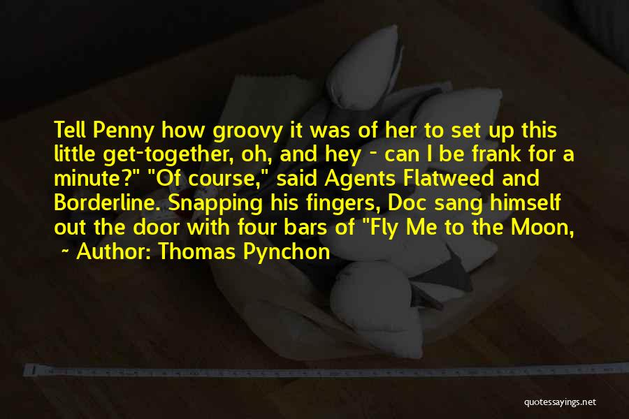 Thomas Pynchon Quotes: Tell Penny How Groovy It Was Of Her To Set Up This Little Get-together, Oh, And Hey - Can I