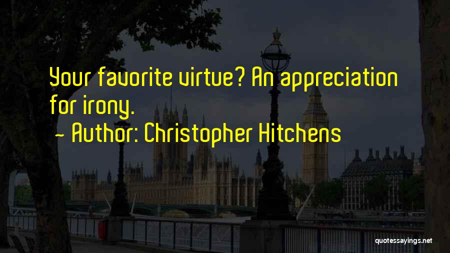 Christopher Hitchens Quotes: Your Favorite Virtue? An Appreciation For Irony.