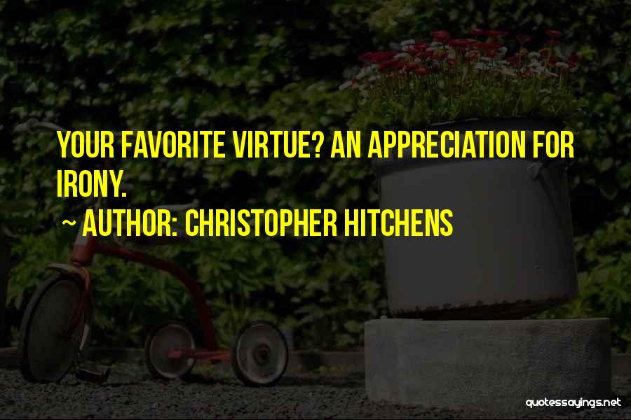 Christopher Hitchens Quotes: Your Favorite Virtue? An Appreciation For Irony.