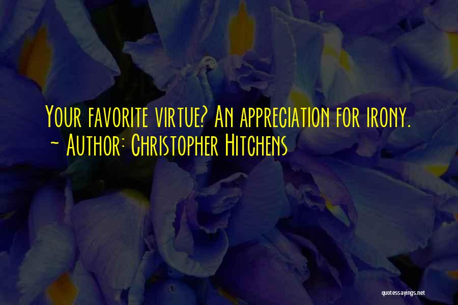 Christopher Hitchens Quotes: Your Favorite Virtue? An Appreciation For Irony.
