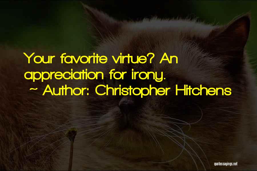 Christopher Hitchens Quotes: Your Favorite Virtue? An Appreciation For Irony.