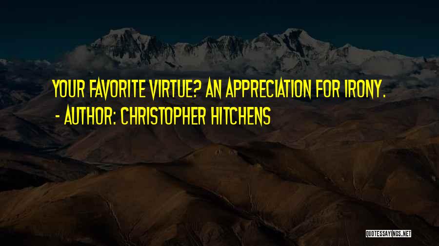 Christopher Hitchens Quotes: Your Favorite Virtue? An Appreciation For Irony.