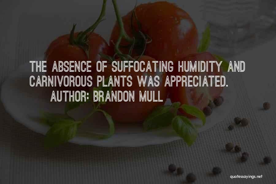 Brandon Mull Quotes: The Absence Of Suffocating Humidity And Carnivorous Plants Was Appreciated.