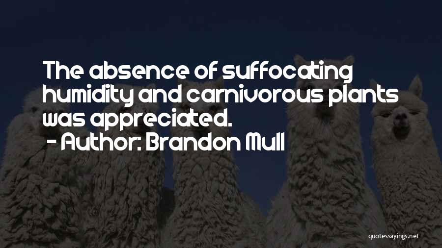 Brandon Mull Quotes: The Absence Of Suffocating Humidity And Carnivorous Plants Was Appreciated.