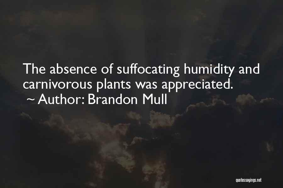 Brandon Mull Quotes: The Absence Of Suffocating Humidity And Carnivorous Plants Was Appreciated.