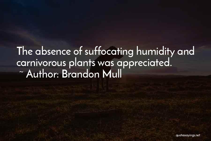 Brandon Mull Quotes: The Absence Of Suffocating Humidity And Carnivorous Plants Was Appreciated.