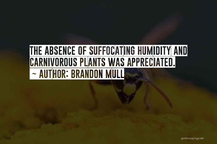 Brandon Mull Quotes: The Absence Of Suffocating Humidity And Carnivorous Plants Was Appreciated.