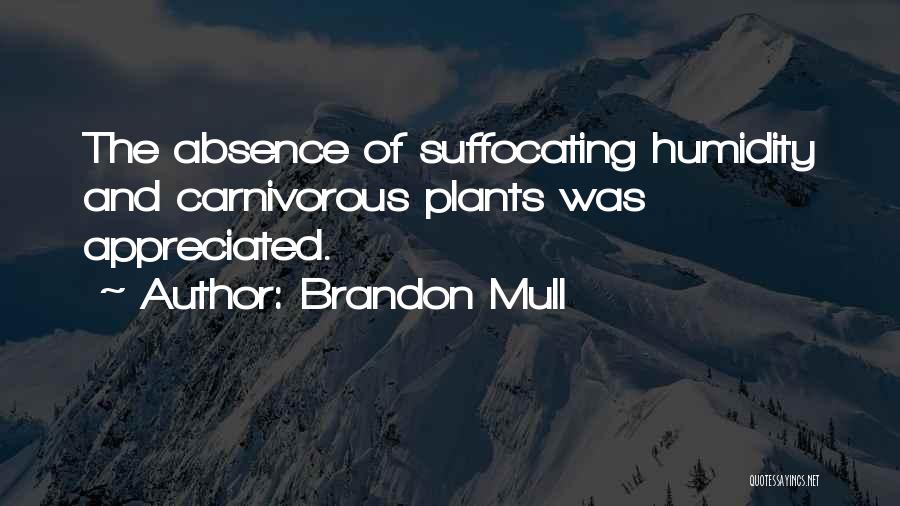 Brandon Mull Quotes: The Absence Of Suffocating Humidity And Carnivorous Plants Was Appreciated.