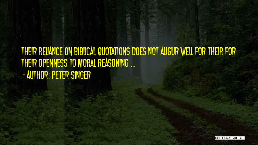 Peter Singer Quotes: Their Reliance On Biblical Quotations Does Not Augur Well For Their For Their Openness To Moral Reasoning ...