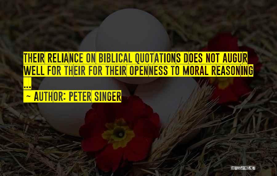 Peter Singer Quotes: Their Reliance On Biblical Quotations Does Not Augur Well For Their For Their Openness To Moral Reasoning ...
